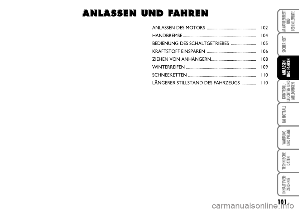 FIAT FIORINO 2009 Betriebsanleitung (in German) 101
KONTROLL-
LEUCHTEN UND
MELDUNGEN
IM NOTFALL
WARTUNG
UND PFLEGE
TECHNISCHE
DATEN
INHALTSVER-
ZEICHNIS
ARMATURENBRETT
UND
BEDIENELEMENTE
SICHERHEIT
ANLASSEN
UND FAHREN
ANLASSEN DES MOTORS ....... FIAT FIORINO 2009 Betriebsanleitung (in German) 101
KONTROLL-
LEUCHTEN UND
MELDUNGEN
IM NOTFALL
WARTUNG
UND PFLEGE
TECHNISCHE
DATEN
INHALTSVER-
ZEICHNIS
ARMATURENBRETT
UND
BEDIENELEMENTE
SICHERHEIT
ANLASSEN
UND FAHREN
ANLASSEN DES MOTORS .......