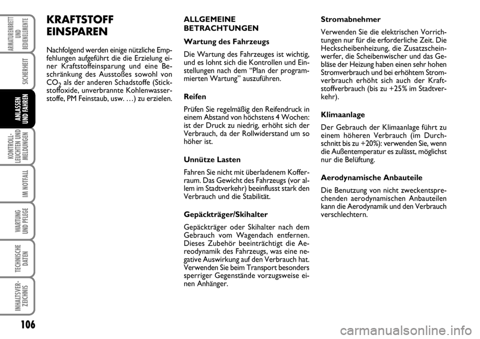 FIAT FIORINO 2009 Betriebsanleitung (in German) 106
KONTROLL-
LEUCHTEN UND
MELDUNGEN
IM NOTFALL
WARTUNG
UND PFLEGE
TECHNISCHE
DATEN
INHALTSVER-
ZEICHNIS
ARMATURENBRETT
UND
BEDIENELEMENTE
SICHERHEIT
ANLASSEN
UND FAHREN
KRAFTSTOFF
EINSPAREN
Nachfo FIAT FIORINO 2009 Betriebsanleitung (in German) 106
KONTROLL-
LEUCHTEN UND
MELDUNGEN
IM NOTFALL
WARTUNG
UND PFLEGE
TECHNISCHE
DATEN
INHALTSVER-
ZEICHNIS
ARMATURENBRETT
UND
BEDIENELEMENTE
SICHERHEIT
ANLASSEN
UND FAHREN
KRAFTSTOFF
EINSPAREN
Nachfo