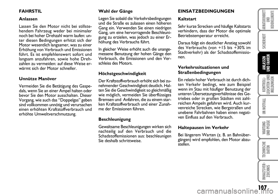 FIAT FIORINO 2009 Betriebsanleitung (in German) 107
KONTROLL-
LEUCHTEN UND
MELDUNGEN
IM NOTFALL
WARTUNG
UND PFLEGE
TECHNISCHE
DATEN
INHALTSVER-
ZEICHNIS
ARMATURENBRETT
UND
BEDIENELEMENTE
SICHERHEIT
ANLASSEN
UND FAHREN
FAHRSTIL
Anlassen
Lassen Si FIAT FIORINO 2009 Betriebsanleitung (in German) 107
KONTROLL-
LEUCHTEN UND
MELDUNGEN
IM NOTFALL
WARTUNG
UND PFLEGE
TECHNISCHE
DATEN
INHALTSVER-
ZEICHNIS
ARMATURENBRETT
UND
BEDIENELEMENTE
SICHERHEIT
ANLASSEN
UND FAHREN
FAHRSTIL
Anlassen
Lassen Si