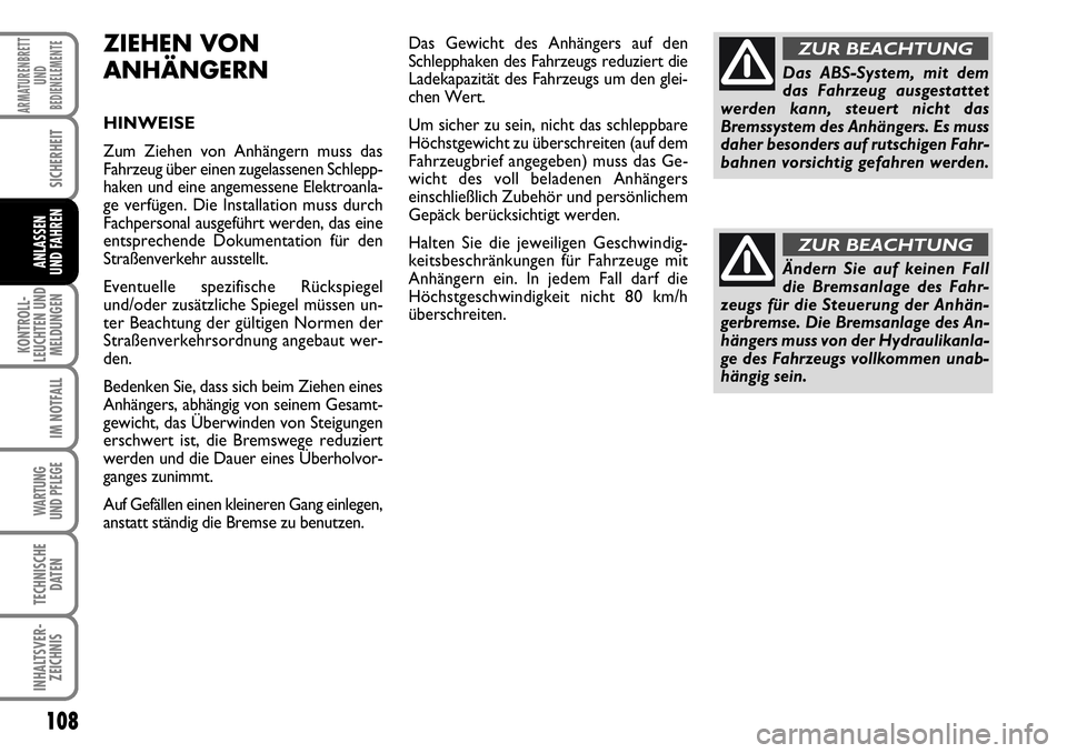 FIAT FIORINO 2009 Betriebsanleitung (in German) 108
KONTROLL-
LEUCHTEN UND
MELDUNGEN
IM NOTFALL
WARTUNG
UND PFLEGE
TECHNISCHE
DATEN
INHALTSVER-
ZEICHNIS
ARMATURENBRETT
UND
BEDIENELEMENTE
SICHERHEIT
ANLASSEN
UND FAHREN
ZIEHEN VON
ANHÄNGERN
HINWE FIAT FIORINO 2009 Betriebsanleitung (in German) 108
KONTROLL-
LEUCHTEN UND
MELDUNGEN
IM NOTFALL
WARTUNG
UND PFLEGE
TECHNISCHE
DATEN
INHALTSVER-
ZEICHNIS
ARMATURENBRETT
UND
BEDIENELEMENTE
SICHERHEIT
ANLASSEN
UND FAHREN
ZIEHEN VON
ANHÄNGERN
HINWE