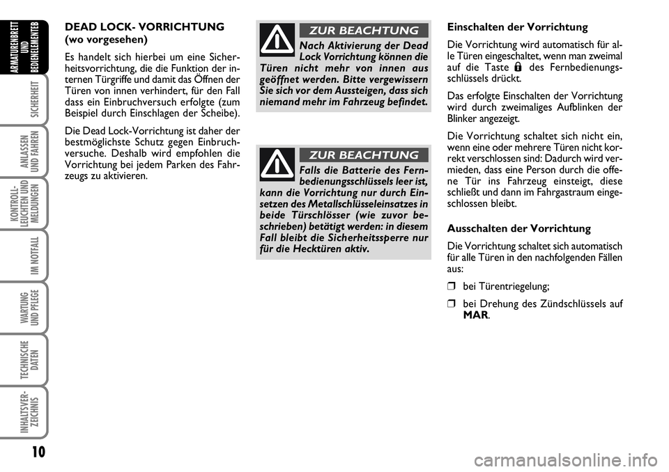 FIAT FIORINO 2009 Betriebsanleitung (in German) 10
SICHERHEIT
ANLASSEN
UND FAHREN
KONTROLL-
LEUCHTEN UND
MELDUNGEN
IM NOTFALL
WARTUNG
UND PFLEGE
TECHNISCHE
DATEN
INHALTSVER-
ZEICHNIS
ARMATURENBRETT
UND
BEDIENELEMENTE
BDEAD LOCK- VORRICHTUNG
(wo FIAT FIORINO 2009 Betriebsanleitung (in German) 10
SICHERHEIT
ANLASSEN
UND FAHREN
KONTROLL-
LEUCHTEN UND
MELDUNGEN
IM NOTFALL
WARTUNG
UND PFLEGE
TECHNISCHE
DATEN
INHALTSVER-
ZEICHNIS
ARMATURENBRETT
UND
BEDIENELEMENTE
BDEAD LOCK- VORRICHTUNG
(wo