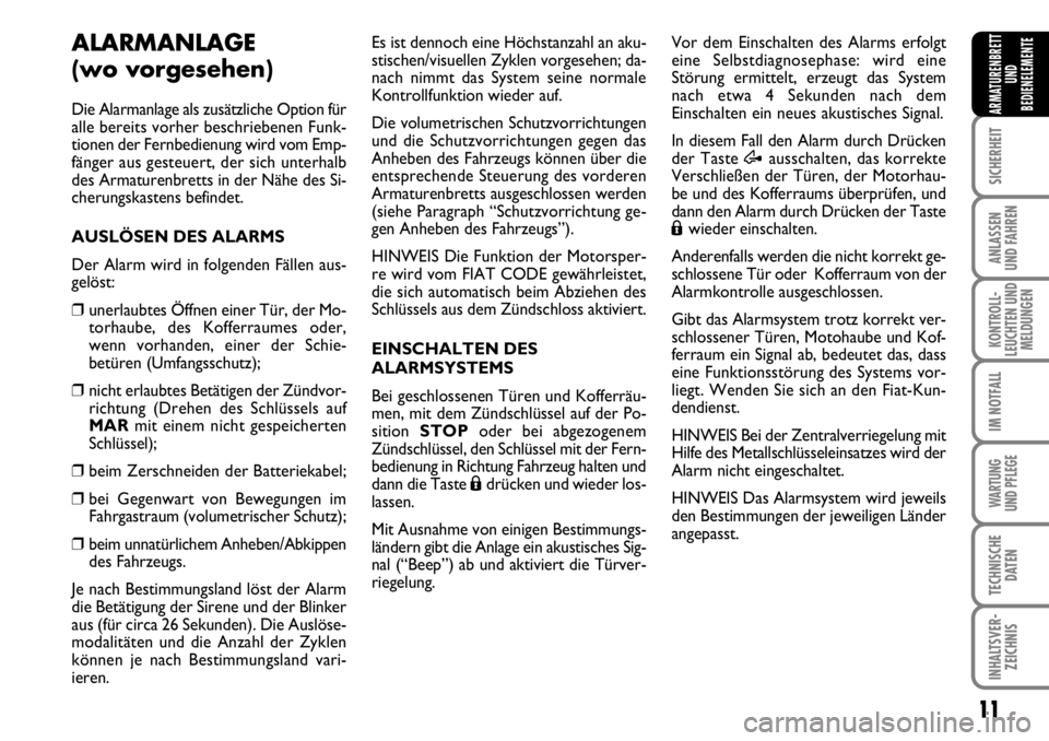 FIAT FIORINO 2009 Betriebsanleitung (in German) 11
SICHERHEIT
ANLASSEN
UND FAHREN
KONTROLL-
LEUCHTEN UND
MELDUNGEN
IM NOTFALL
WARTUNG
UND PFLEGE
TECHNISCHE
DATEN
INHALTSVER-
ZEICHNIS
ARMATURENBRETT
UND
BEDIENELEMENTE
ALARMANLAGE
(wo vorgesehen)
FIAT FIORINO 2009 Betriebsanleitung (in German) 11
SICHERHEIT
ANLASSEN
UND FAHREN
KONTROLL-
LEUCHTEN UND
MELDUNGEN
IM NOTFALL
WARTUNG
UND PFLEGE
TECHNISCHE
DATEN
INHALTSVER-
ZEICHNIS
ARMATURENBRETT
UND
BEDIENELEMENTE
ALARMANLAGE
(wo vorgesehen)