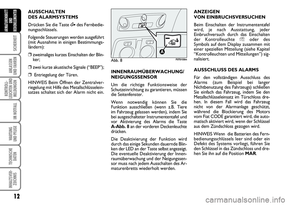 FIAT FIORINO 2009 Betriebsanleitung (in German) 12
SICHERHEIT
ANLASSEN
UND FAHREN
KONTROLL-
LEUCHTEN UND
MELDUNGEN
IM NOTFALL
WARTUNG
UND PFLEGE
TECHNISCHE
DATEN
INHALTSVER-
ZEICHNIS
ARMATURENBRETT
UND
BEDIENELEMENTE
BAUSSCHALTEN
DES ALARMSYSTEM FIAT FIORINO 2009 Betriebsanleitung (in German) 12
SICHERHEIT
ANLASSEN
UND FAHREN
KONTROLL-
LEUCHTEN UND
MELDUNGEN
IM NOTFALL
WARTUNG
UND PFLEGE
TECHNISCHE
DATEN
INHALTSVER-
ZEICHNIS
ARMATURENBRETT
UND
BEDIENELEMENTE
BAUSSCHALTEN
DES ALARMSYSTEM