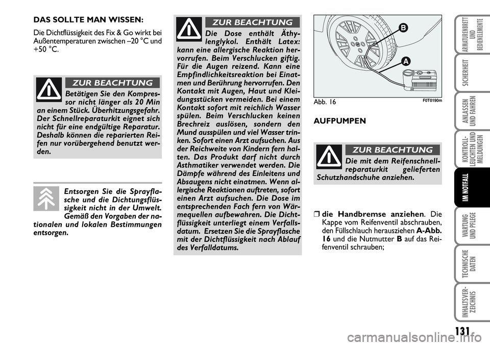 FIAT FIORINO 2009 Betriebsanleitung (in German) WARTUNG
UND PFLEGE
131
KONTROLL-
LEUCHTEN UND
MELDUNGEN
TECHNISCHE
DATEN
INHALTSVER-
ZEICHNIS
ARMATURENBRETT
UND
BEDIENELEMENTE
SICHERHEIT
ANLASSEN
UND FAHREN
IM NOTFALL
DAS SOLLTE MAN WISSEN:
Die FIAT FIORINO 2009 Betriebsanleitung (in German) WARTUNG
UND PFLEGE
131
KONTROLL-
LEUCHTEN UND
MELDUNGEN
TECHNISCHE
DATEN
INHALTSVER-
ZEICHNIS
ARMATURENBRETT
UND
BEDIENELEMENTE
SICHERHEIT
ANLASSEN
UND FAHREN
IM NOTFALL
DAS SOLLTE MAN WISSEN:
Die