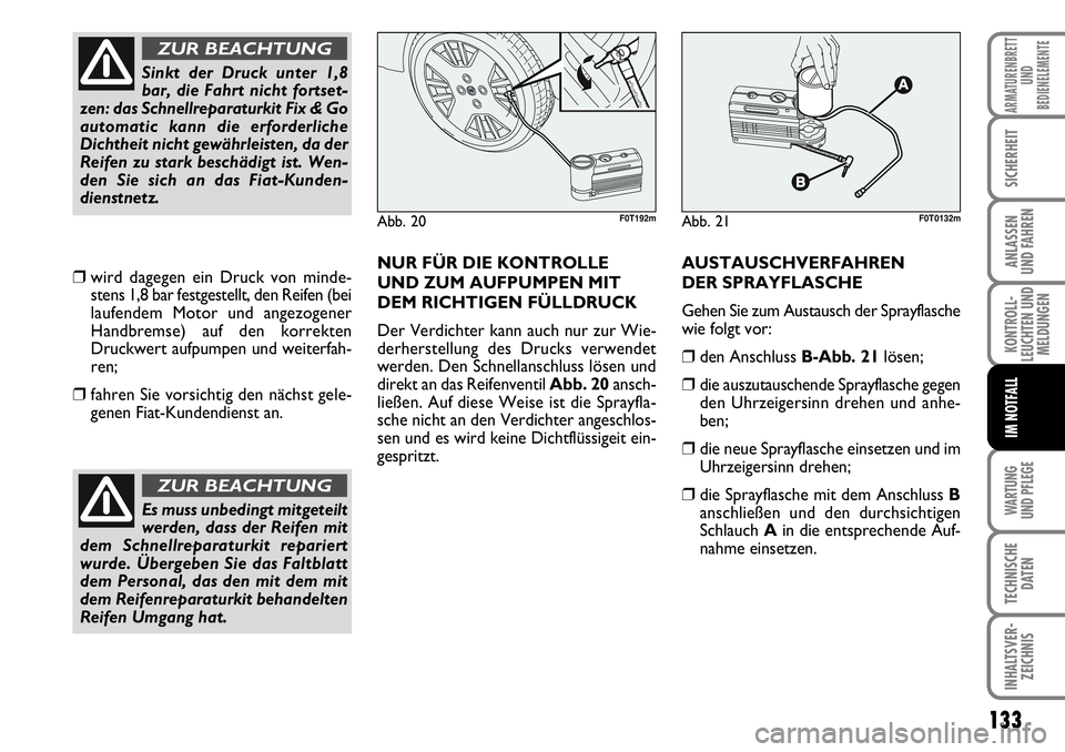 FIAT FIORINO 2009 Betriebsanleitung (in German) WARTUNG
UND PFLEGE
133
KONTROLL-
LEUCHTEN UND
MELDUNGEN
TECHNISCHE
DATEN
INHALTSVER-
ZEICHNIS
ARMATURENBRETT
UND
BEDIENELEMENTE
SICHERHEIT
ANLASSEN
UND FAHREN
IM NOTFALL
❒wird dagegen ein Druck v FIAT FIORINO 2009 Betriebsanleitung (in German) WARTUNG
UND PFLEGE
133
KONTROLL-
LEUCHTEN UND
MELDUNGEN
TECHNISCHE
DATEN
INHALTSVER-
ZEICHNIS
ARMATURENBRETT
UND
BEDIENELEMENTE
SICHERHEIT
ANLASSEN
UND FAHREN
IM NOTFALL
❒wird dagegen ein Druck v