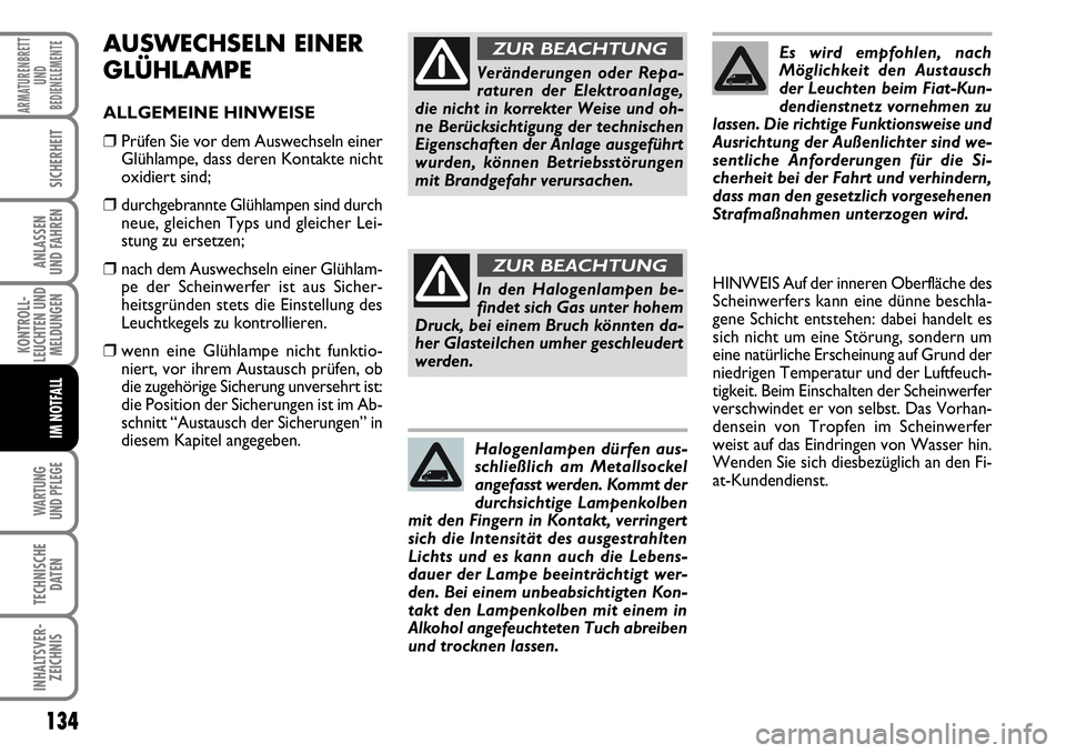 FIAT FIORINO 2009 Betriebsanleitung (in German) 134
KONTROLL-
LEUCHTEN UND
MELDUNGEN
WARTUNG
UND PFLEGE
TECHNISCHE
DATEN
INHALTSVER-
ZEICHNIS
ARMATURENBRETT
UND
BEDIENELEMENTE
SICHERHEIT
ANLASSEN
UND FAHREN
IM NOTFALL
AUSWECHSELN EINER
GLÜHLAMP FIAT FIORINO 2009 Betriebsanleitung (in German) 134
KONTROLL-
LEUCHTEN UND
MELDUNGEN
WARTUNG
UND PFLEGE
TECHNISCHE
DATEN
INHALTSVER-
ZEICHNIS
ARMATURENBRETT
UND
BEDIENELEMENTE
SICHERHEIT
ANLASSEN
UND FAHREN
IM NOTFALL
AUSWECHSELN EINER
GLÜHLAMP