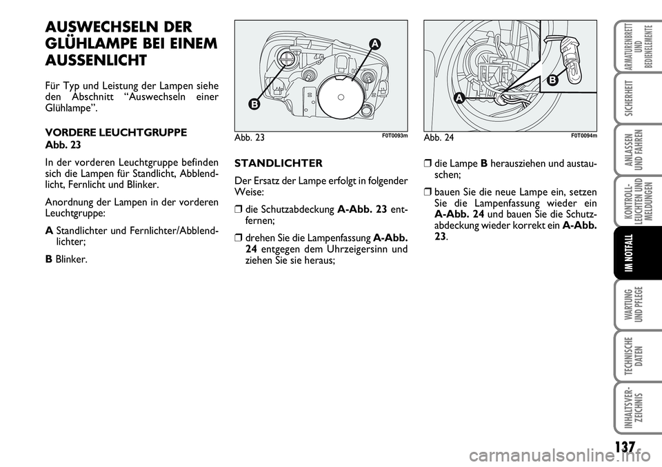 FIAT FIORINO 2009 Betriebsanleitung (in German) WARTUNG
UND PFLEGE
137
KONTROLL-
LEUCHTEN UND
MELDUNGEN
TECHNISCHE
DATEN
INHALTSVER-
ZEICHNIS
ARMATURENBRETT
UND
BEDIENELEMENTE
SICHERHEIT
ANLASSEN
UND FAHREN
IM NOTFALL
AUSWECHSELN DER
GLÜHLAMPE FIAT FIORINO 2009 Betriebsanleitung (in German) WARTUNG
UND PFLEGE
137
KONTROLL-
LEUCHTEN UND
MELDUNGEN
TECHNISCHE
DATEN
INHALTSVER-
ZEICHNIS
ARMATURENBRETT
UND
BEDIENELEMENTE
SICHERHEIT
ANLASSEN
UND FAHREN
IM NOTFALL
AUSWECHSELN DER
GLÜHLAMPE