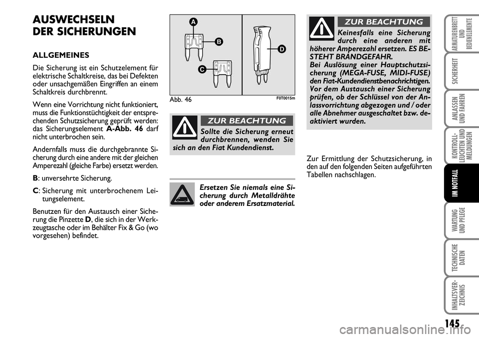 FIAT FIORINO 2009  Betriebsanleitung (in German) WARTUNG 
UND PFLEGE 
145
KONTROLL-
LEUCHTEN UND
MELDUNGEN
TECHNISCHE
DATEN
INHALTSVER-
ZEICHNIS
ARMATURENBRETT
UND
BEDIENELEMENTE
SICHERHEIT
ANLASSEN 
UND FAHREN
IM NOTFALL
AUSWECHSELN
DER SICHERUNGEN