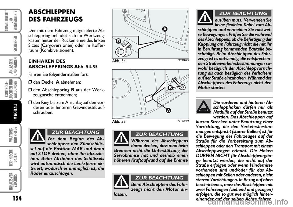 FIAT FIORINO 2009 Betriebsanleitung (in German) 154
KONTROLL-
LEUCHTEN UND
MELDUNGEN
WARTUNG
UND PFLEGE
TECHNISCHE
DATEN
INHALTSVER-
ZEICHNIS
ARMATURENBRETT
UND
BEDIENELEMENTE
SICHERHEIT
ANLASSEN
UND FAHREN
IM NOTFALL
ABSCHLEPPEN
DES FAHRZEUGS
D FIAT FIORINO 2009 Betriebsanleitung (in German) 154
KONTROLL-
LEUCHTEN UND
MELDUNGEN
WARTUNG
UND PFLEGE
TECHNISCHE
DATEN
INHALTSVER-
ZEICHNIS
ARMATURENBRETT
UND
BEDIENELEMENTE
SICHERHEIT
ANLASSEN
UND FAHREN
IM NOTFALL
ABSCHLEPPEN
DES FAHRZEUGS
D