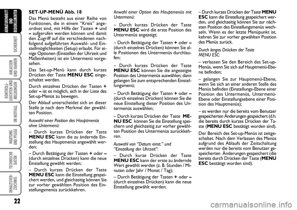 FIAT FIORINO 2009  Betriebsanleitung (in German) 22
SICHERHEIT
ANLASSEN 
UND FAHREN
KONTROLL-
LEUCHTEN UND
MELDUNGEN
IM NOTFALL
WARTUNG 
UND PFLEGE 
TECHNISCHE
DATEN
INHALTSVER-
ZEICHNIS
ARMATURENBRETT
UND
BEDIENELEMENTE
BAnwahl einer Option des Hau