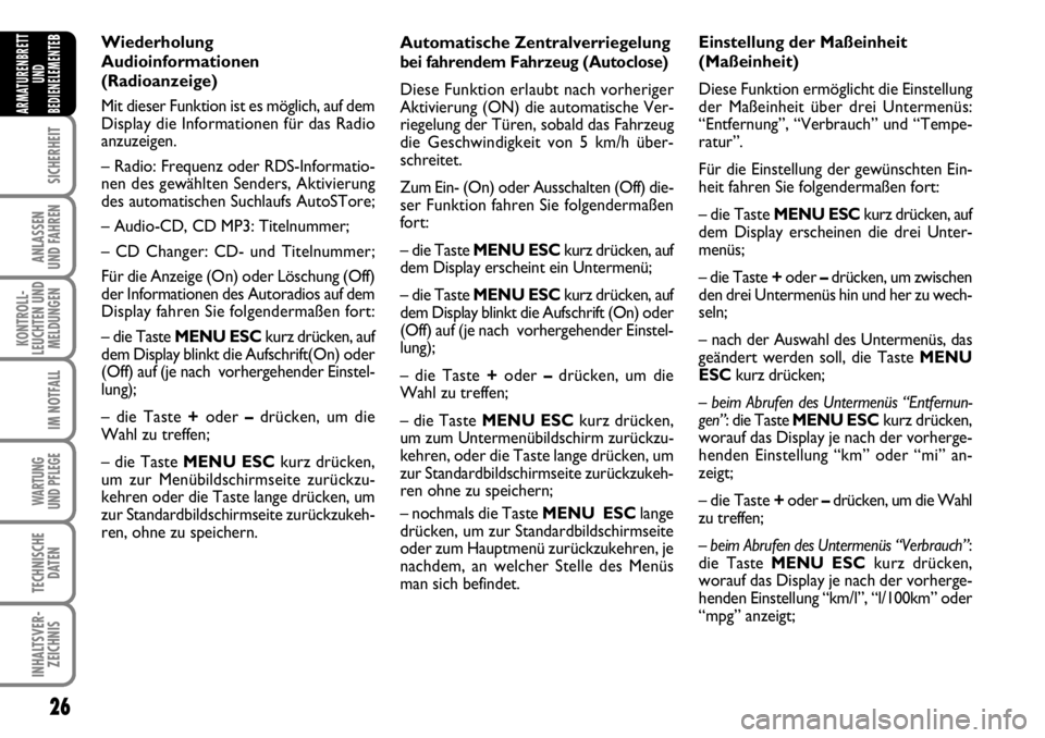 FIAT FIORINO 2009  Betriebsanleitung (in German) 26
SICHERHEIT
ANLASSEN 
UND FAHREN
KONTROLL-
LEUCHTEN UND
MELDUNGEN
IM NOTFALL
WARTUNG 
UND PFLEGE 
TECHNISCHE
DATEN
INHALTSVER-
ZEICHNIS
ARMATURENBRETT
UND
BEDIENELEMENTE
BAutomatische Zentralverrieg
