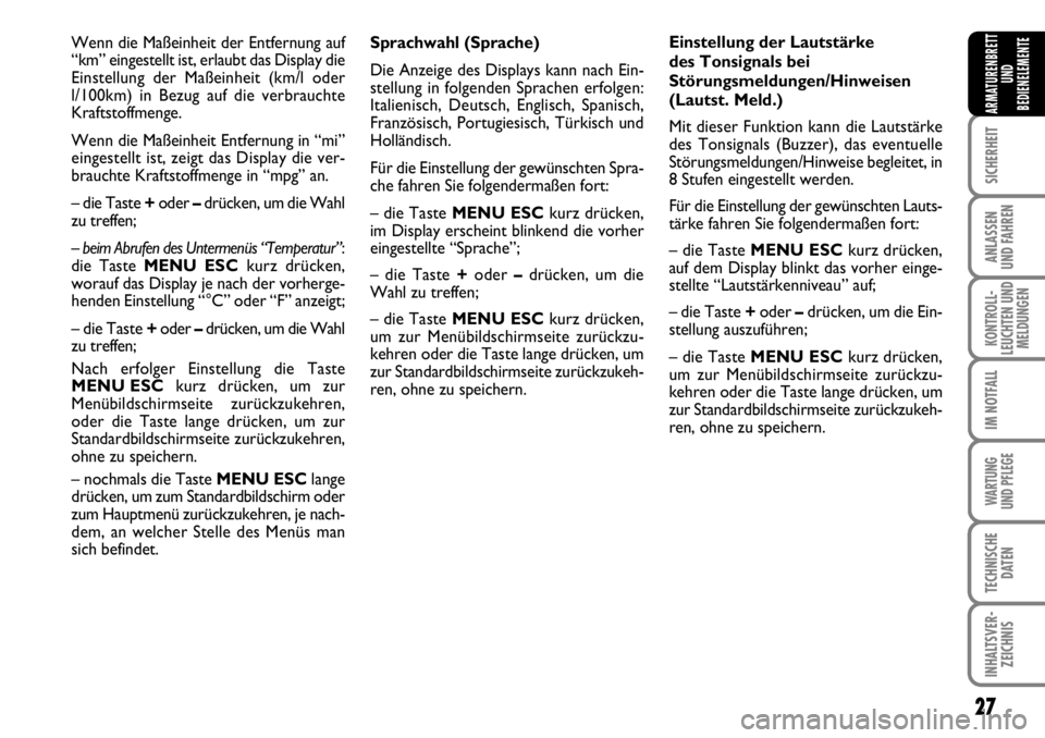 FIAT FIORINO 2009  Betriebsanleitung (in German) 27
SICHERHEIT
ANLASSEN 
UND FAHREN
KONTROLL-
LEUCHTEN UND
MELDUNGEN
IM NOTFALL
WARTUNG 
UND PFLEGE 
TECHNISCHE
DATEN
INHALTSVER-
ZEICHNIS
ARMATURENBRETT
UND
BEDIENELEMENTE
Sprachwahl (Sprache)
Die Anz