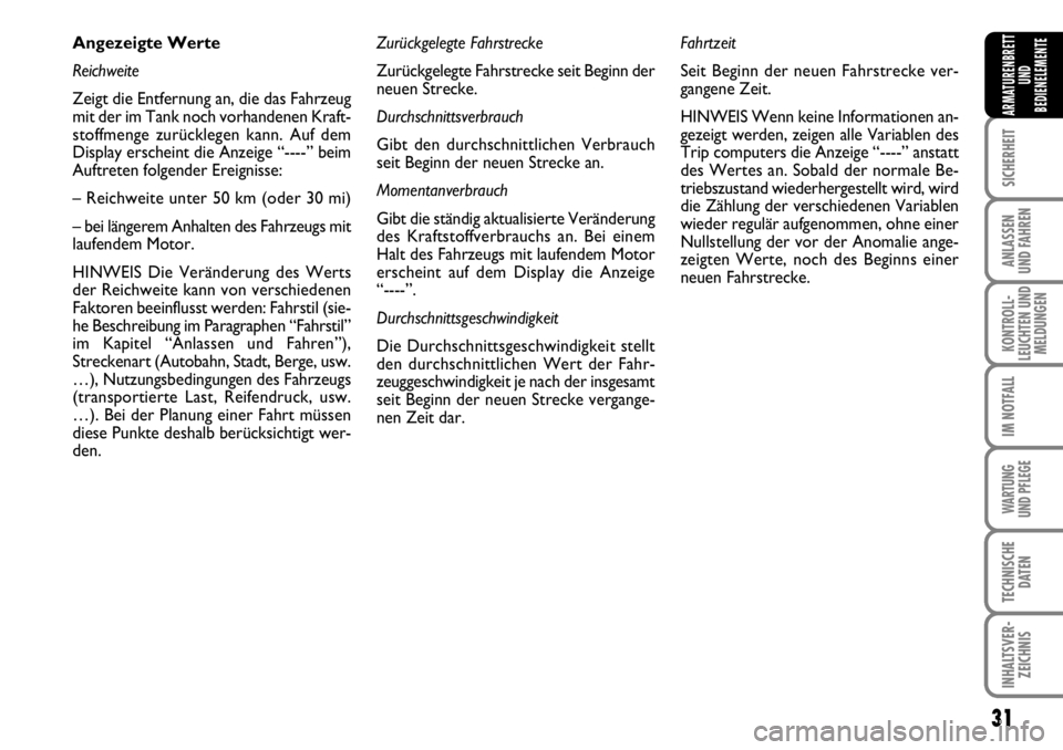 FIAT FIORINO 2009  Betriebsanleitung (in German) 31
SICHERHEIT
ANLASSEN 
UND FAHREN
KONTROLL-
LEUCHTEN UND
MELDUNGEN
IM NOTFALL
WARTUNG 
UND PFLEGE 
TECHNISCHE
DATEN
INHALTSVER-
ZEICHNIS
ARMATURENBRETT
UND
BEDIENELEMENTE
Angezeigte Werte
Reichweite
