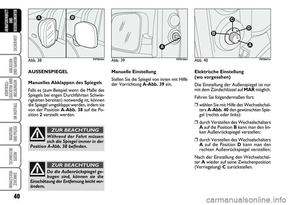 FIAT FIORINO 2009 Betriebsanleitung (in German) 40
SICHERHEIT
ANLASSEN
UND FAHREN
KONTROLL-
LEUCHTEN UND
MELDUNGEN
IM NOTFALL
WARTUNG
UND PFLEGE
TECHNISCHE
DATEN
INHALTSVER-
ZEICHNIS
ARMATURENBRETT
UND
BEDIENELEMENTE
B
Abb. 38F0T0042m
Während d FIAT FIORINO 2009 Betriebsanleitung (in German) 40
SICHERHEIT
ANLASSEN
UND FAHREN
KONTROLL-
LEUCHTEN UND
MELDUNGEN
IM NOTFALL
WARTUNG
UND PFLEGE
TECHNISCHE
DATEN
INHALTSVER-
ZEICHNIS
ARMATURENBRETT
UND
BEDIENELEMENTE
B
Abb. 38F0T0042m
Während d