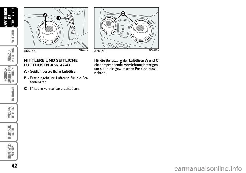 FIAT FIORINO 2009 Betriebsanleitung (in German) 42
SICHERHEIT
ANLASSEN
UND FAHREN
KONTROLL-
LEUCHTEN UND
MELDUNGEN
IM NOTFALL
WARTUNG
UND PFLEGE
TECHNISCHE
DATEN
INHALTSVER-
ZEICHNIS
ARMATURENBRETT
UND
BEDIENELEMENTE
B
Abb. 43F0T0030mAbb. 42F0T0 FIAT FIORINO 2009 Betriebsanleitung (in German) 42
SICHERHEIT
ANLASSEN
UND FAHREN
KONTROLL-
LEUCHTEN UND
MELDUNGEN
IM NOTFALL
WARTUNG
UND PFLEGE
TECHNISCHE
DATEN
INHALTSVER-
ZEICHNIS
ARMATURENBRETT
UND
BEDIENELEMENTE
B
Abb. 43F0T0030mAbb. 42F0T0