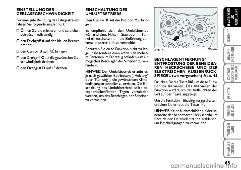 FIAT FIORINO 2009 Betriebsanleitung (in German) 45
SICHERHEIT
ANLASSEN
UND FAHREN
KONTROLL-
LEUCHTEN UND
MELDUNGEN
IM NOTFALL
WARTUNG
UND PFLEGE
TECHNISCHE
DATEN
INHALTSVER-
ZEICHNIS
ARMATURENBRETT
UND
BEDIENELEMENTE
EINSTELLUNG DER
GEBLÄSEGES FIAT FIORINO 2009 Betriebsanleitung (in German) 45
SICHERHEIT
ANLASSEN
UND FAHREN
KONTROLL-
LEUCHTEN UND
MELDUNGEN
IM NOTFALL
WARTUNG
UND PFLEGE
TECHNISCHE
DATEN
INHALTSVER-
ZEICHNIS
ARMATURENBRETT
UND
BEDIENELEMENTE
EINSTELLUNG DER
GEBLÄSEGES