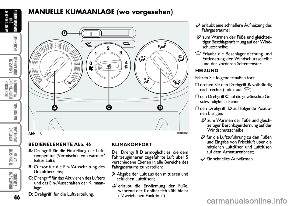 FIAT FIORINO 2009 Betriebsanleitung (in German) 46
SICHERHEIT
ANLASSEN
UND FAHREN
KONTROLL-
LEUCHTEN UND
MELDUNGEN
IM NOTFALL
WARTUNG
UND PFLEGE
TECHNISCHE
DATEN
INHALTSVER-
ZEICHNIS
ARMATURENBRETT
UND
BEDIENELEMENTE
BMANUELLE KLIMAANLAGE (wo vo FIAT FIORINO 2009 Betriebsanleitung (in German) 46
SICHERHEIT
ANLASSEN
UND FAHREN
KONTROLL-
LEUCHTEN UND
MELDUNGEN
IM NOTFALL
WARTUNG
UND PFLEGE
TECHNISCHE
DATEN
INHALTSVER-
ZEICHNIS
ARMATURENBRETT
UND
BEDIENELEMENTE
BMANUELLE KLIMAANLAGE (wo vo
