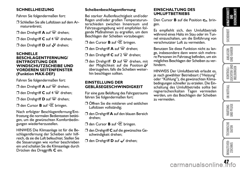 FIAT FIORINO 2009 Betriebsanleitung (in German) 47
SICHERHEIT
ANLASSEN
UND FAHREN
KONTROLL-
LEUCHTEN UND
MELDUNGEN
IM NOTFALL
WARTUNG
UND PFLEGE
TECHNISCHE
DATEN
INHALTSVER-
ZEICHNIS
ARMATURENBRETT
UND
BEDIENELEMENTE
SCHNELLHEIZUNG
Fahren Sie fo FIAT FIORINO 2009 Betriebsanleitung (in German) 47
SICHERHEIT
ANLASSEN
UND FAHREN
KONTROLL-
LEUCHTEN UND
MELDUNGEN
IM NOTFALL
WARTUNG
UND PFLEGE
TECHNISCHE
DATEN
INHALTSVER-
ZEICHNIS
ARMATURENBRETT
UND
BEDIENELEMENTE
SCHNELLHEIZUNG
Fahren Sie fo
