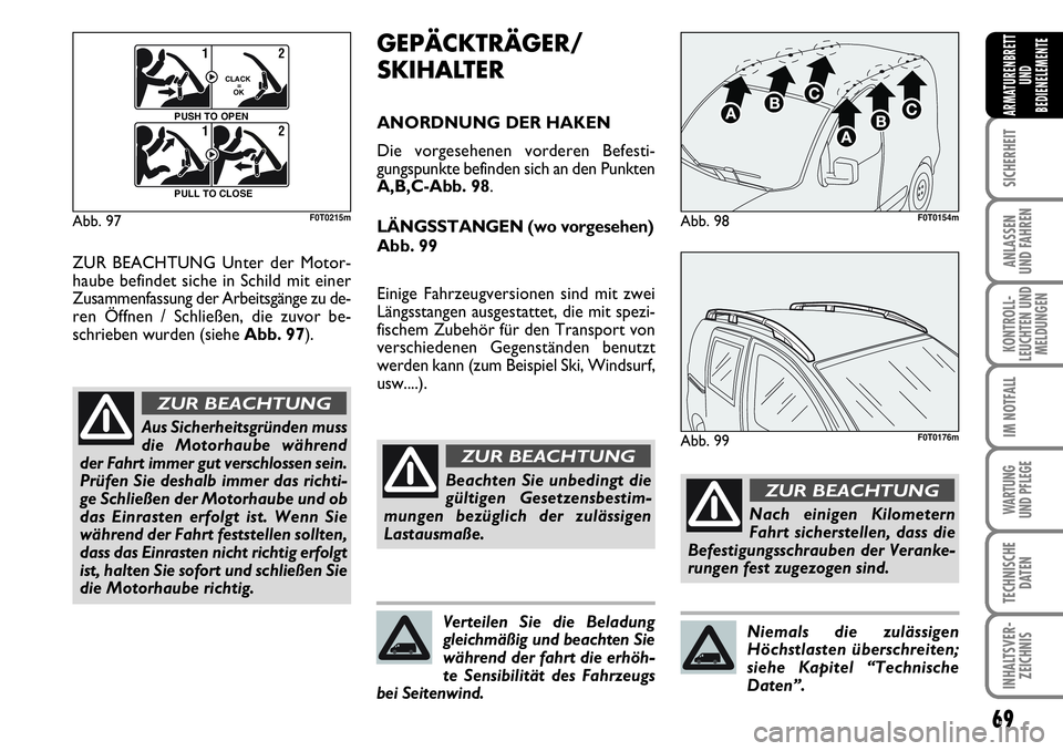 FIAT FIORINO 2009  Betriebsanleitung (in German) 69
SICHERHEIT
ANLASSEN 
UND FAHREN
KONTROLL-
LEUCHTEN UND
MELDUNGEN
IM NOTFALL
WARTUNG 
UND PFLEGE 
TECHNISCHE
DATEN
INHALTSVER-
ZEICHNIS
ARMATURENBRETT
UND
BEDIENELEMENTE
Abb. 97
F0Q0603m
12
CLACK
  
