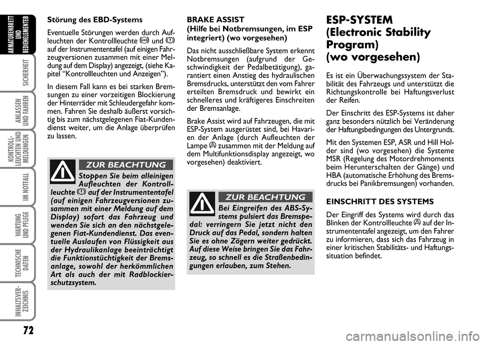 FIAT FIORINO 2009  Betriebsanleitung (in German) 72
SICHERHEIT
ANLASSEN 
UND FAHREN
KONTROLL-
LEUCHTEN UND
MELDUNGEN
IM NOTFALL
WARTUNG 
UND PFLEGE 
TECHNISCHE
DATEN
INHALTSVER-
ZEICHNIS
ARMATURENBRETT
UND
BEDIENELEMENTE
BStörung des EBD-Systems
Ev