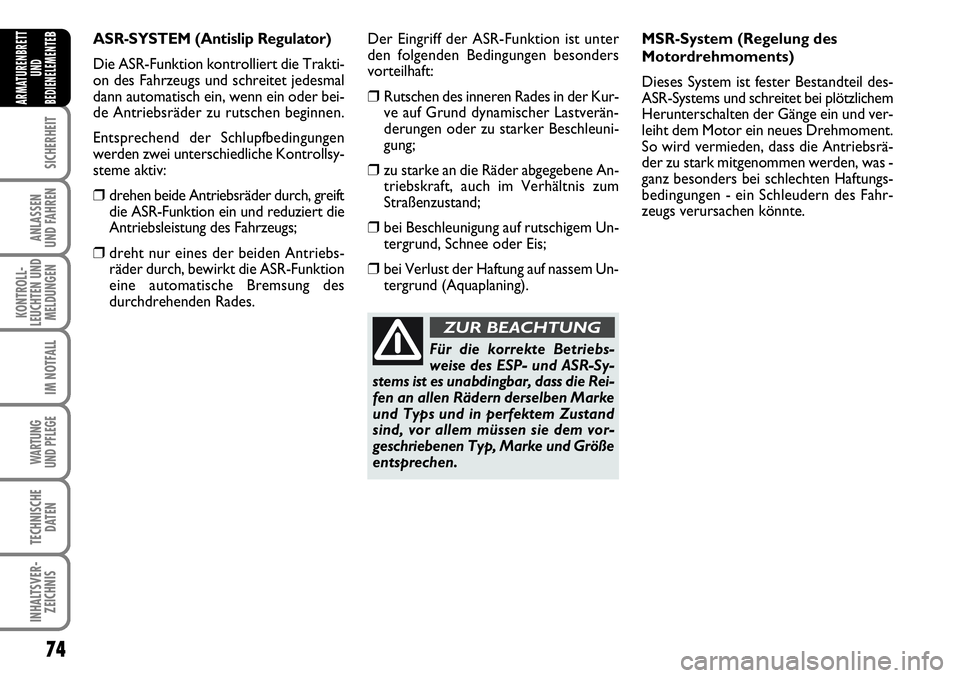 FIAT FIORINO 2009  Betriebsanleitung (in German) 74
SICHERHEIT
ANLASSEN 
UND FAHREN
KONTROLL-
LEUCHTEN UND
MELDUNGEN
IM NOTFALL
WARTUNG 
UND PFLEGE 
TECHNISCHE
DATEN
INHALTSVER-
ZEICHNIS
ARMATURENBRETT
UND
BEDIENELEMENTE
BMSR-System (Regelung des
Mo