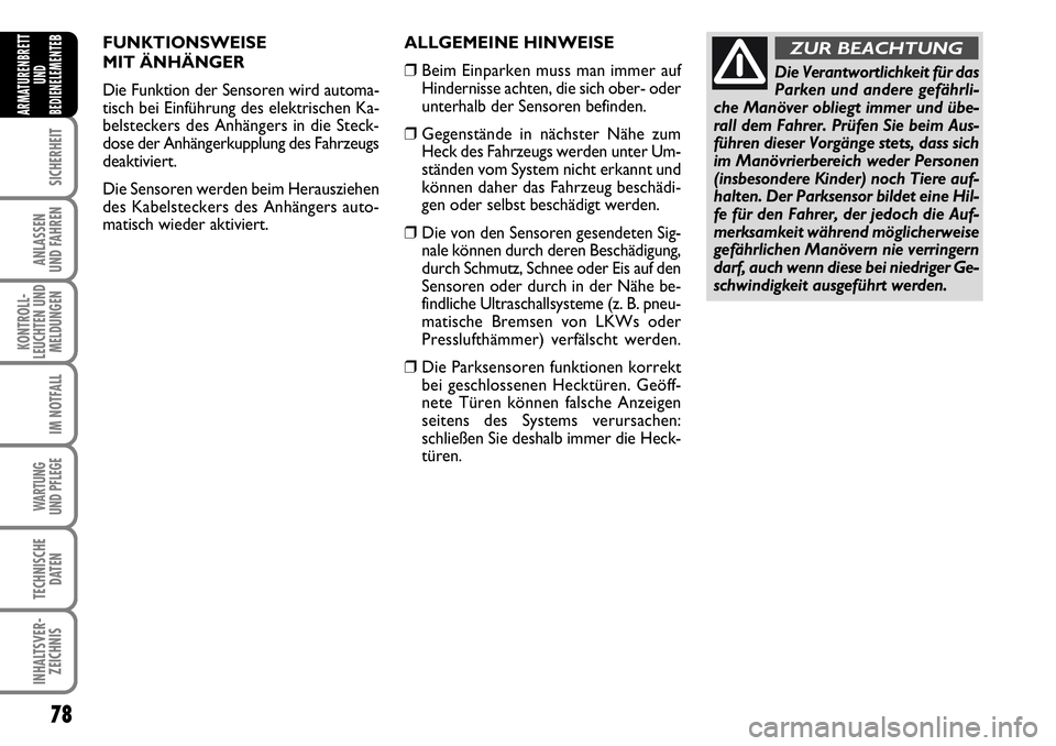 FIAT FIORINO 2009  Betriebsanleitung (in German) 78
SICHERHEIT
ANLASSEN 
UND FAHREN
KONTROLL-
LEUCHTEN UND
MELDUNGEN
IM NOTFALL
WARTUNG 
UND PFLEGE 
TECHNISCHE
DATEN
INHALTSVER-
ZEICHNIS
ARMATURENBRETT
UND
BEDIENELEMENTE
BFUNKTIONSWEISE
MIT ÄNHÄNG