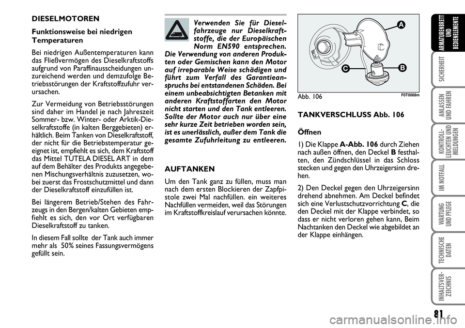 FIAT FIORINO 2009  Betriebsanleitung (in German) 81
SICHERHEIT
ANLASSEN 
UND FAHREN
KONTROLL-
LEUCHTEN UND
MELDUNGEN
IM NOTFALL
WARTUNG 
UND PFLEGE 
TECHNISCHE
DATEN
INHALTSVER-
ZEICHNIS
ARMATURENBRETT
UND
BEDIENELEMENTE
DIESELMOTOREN
Funktionsweise