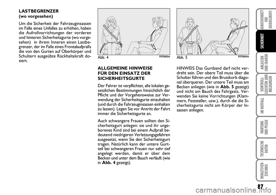 FIAT FIORINO 2009  Betriebsanleitung (in German) 87
ANLASSEN 
UND FAHREN
KONTROLL-
LEUCHTEN UND
MELDUNGEN
IM NOTFALL
WARTUNG 
UND PFLEGE 
TECHNISCHE
DATEN
INHALTSVER-
ZEICHNIS
ARMATURENBRETT
UND
BEDIENELEMENTE
SICHERHEIT
LASTBEGRENZER 
(wo vorgesehe