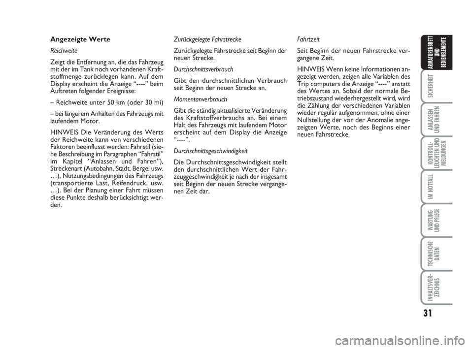 FIAT FIORINO 2013  Betriebsanleitung (in German) 31
SICHERHEIT
ANLASSEN
UND FAHREN
KONTROLL-
LEUCHTEN UND
MELDUNGEN
IM NOTFALL
WARTUNG 
UND PFLEGE 
TECHNISCHE
DATEN
INHALTSVER-
ZEICHNIS
ARMATURENBRETT
UND
BEDIENELEMENTE
Angezeigte Werte
Reichweite
Z
