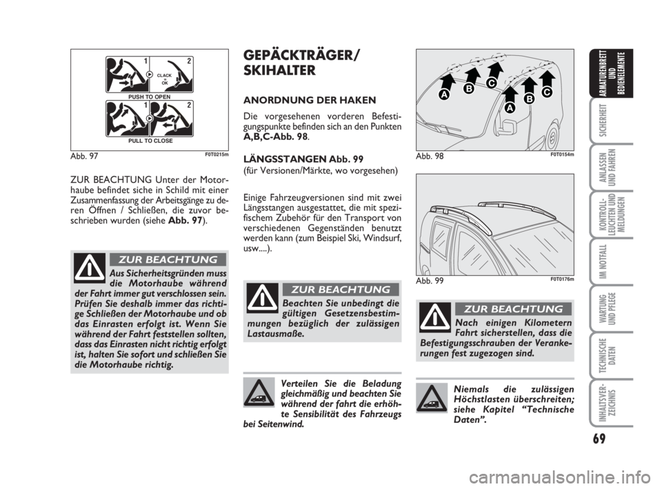FIAT FIORINO 2015  Betriebsanleitung (in German) 69
SICHERHEIT
ANLASSEN
UND FAHREN
KONTROLL-
LEUCHTEN UND
MELDUNGEN
IM NOTFALL
WARTUNG 
UND PFLEGE 
TECHNISCHE
DATEN
INHALTSVER-
ZEICHNIS
ARMATURENBRETT
UND
BEDIENELEMENTE
Abb. 97
F0Q0603m
12
CLACK
   