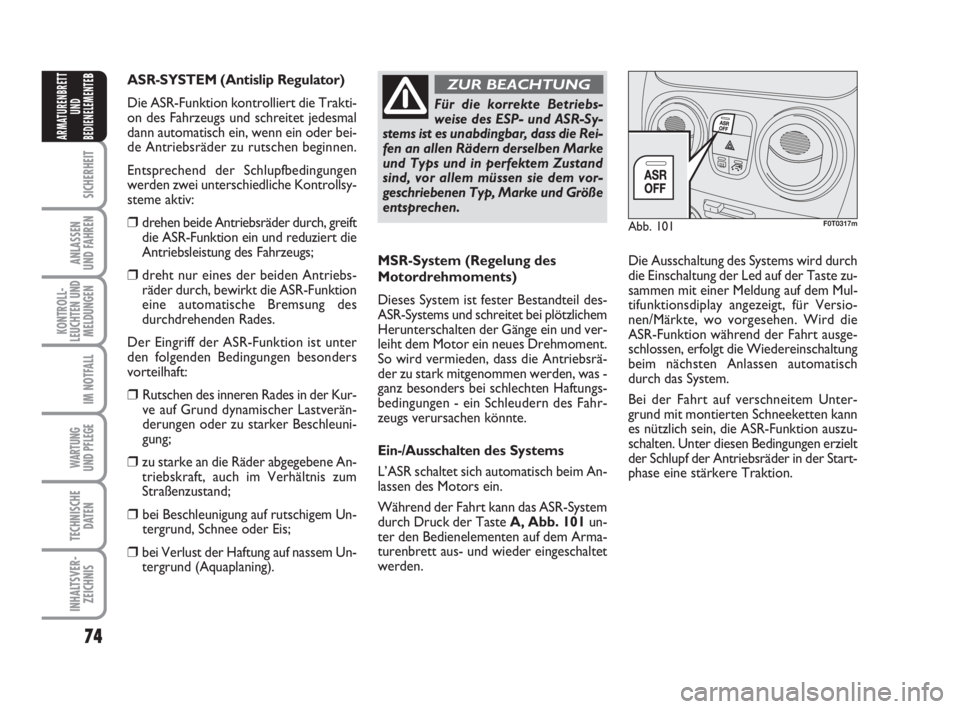 FIAT FIORINO 2013  Betriebsanleitung (in German) 74
SICHERHEIT
ANLASSEN
UND FAHREN
KONTROLL-
LEUCHTEN UND
MELDUNGEN
IM NOTFALL
WARTUNG 
UND PFLEGE 
TECHNISCHE
DATEN
INHALTSVER-
ZEICHNIS
ARMATURENBRETT
UND
BEDIENELEMENTE
B
MSR-System (Regelung des
Mo