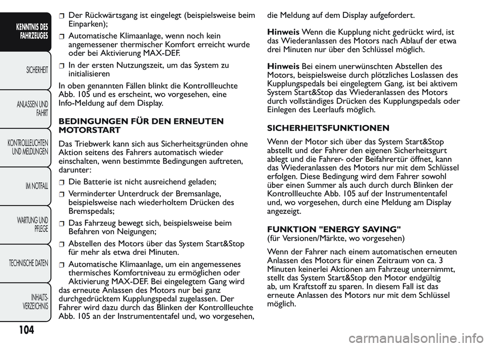 FIAT FIORINO 2017 Betriebsanleitung (in German) Der Rückwärtsgang ist eingelegt (beispielsweise beim
Einparken);
Automatische Klimaanlage, wenn noch kein
angemessener thermischer Komfort erreicht wurde
oder bei Aktivierung MAX-DEF.
In der ersten FIAT FIORINO 2017 Betriebsanleitung (in German) Der Rückwärtsgang ist eingelegt (beispielsweise beim
Einparken);
Automatische Klimaanlage, wenn noch kein
angemessener thermischer Komfort erreicht wurde
oder bei Aktivierung MAX-DEF.
In der ersten