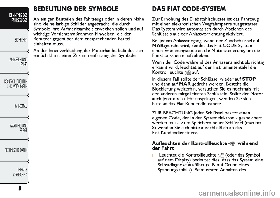 FIAT FIORINO 2017 Betriebsanleitung (in German) BEDEUTUNG DER SYMBOLE
An einigen Bauteilen des Fahrzeugs oder in deren Nähe
sind kleine farbige Schilder angebracht, die durch
Symbole Ihre Aufmerksamkeit erwecken sollen und auf
wichtige Vorsichtsma FIAT FIORINO 2017 Betriebsanleitung (in German) BEDEUTUNG DER SYMBOLE
An einigen Bauteilen des Fahrzeugs oder in deren Nähe
sind kleine farbige Schilder angebracht, die durch
Symbole Ihre Aufmerksamkeit erwecken sollen und auf
wichtige Vorsichtsma
