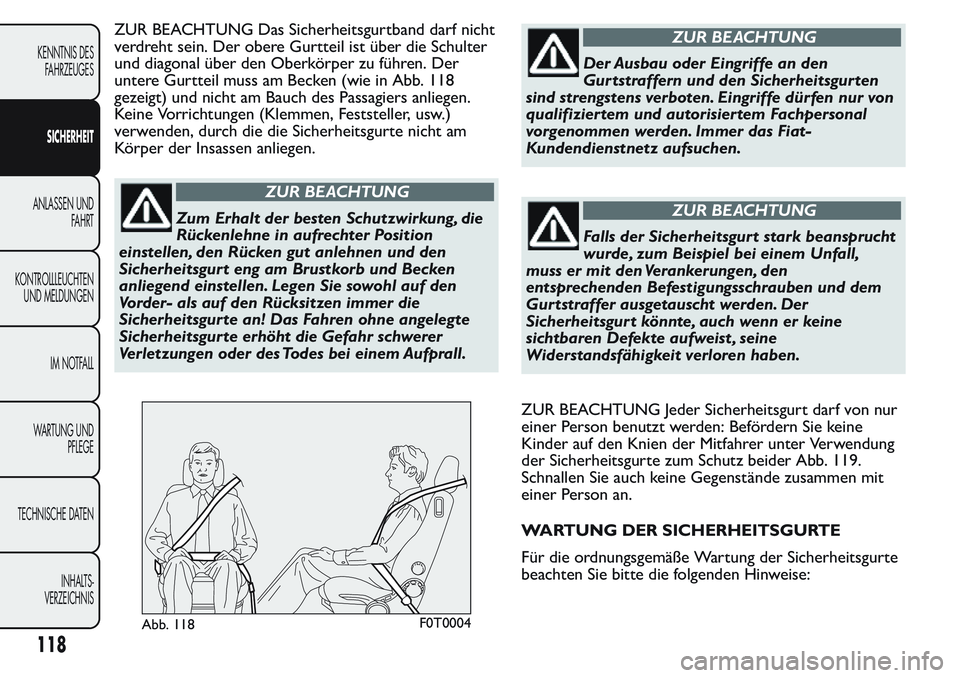 FIAT FIORINO 2017 Betriebsanleitung (in German) ZUR BEACHTUNG Das Sicherheitsgurtband darf nicht
verdreht sein. Der obere Gurtteil ist über die Schulter
und diagonal über den Oberkörper zu führen. Der
untere Gurtteil muss am Becken (wie in Abb. FIAT FIORINO 2017 Betriebsanleitung (in German) ZUR BEACHTUNG Das Sicherheitsgurtband darf nicht
verdreht sein. Der obere Gurtteil ist über die Schulter
und diagonal über den Oberkörper zu führen. Der
untere Gurtteil muss am Becken (wie in Abb.