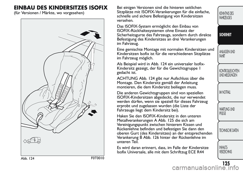 FIAT FIORINO 2017 Betriebsanleitung (in German) EINBAU DES KINDERSITZES ISOFIX
(für Versionen / Märkte, wo vorgesehen)Bei einigen Versionen sind die hinteren seitlichen
Sitzplätze mit ISOFIX-Verankerungen für die einfache,
schnelle und sichere FIAT FIORINO 2017 Betriebsanleitung (in German) EINBAU DES KINDERSITZES ISOFIX
(für Versionen / Märkte, wo vorgesehen)Bei einigen Versionen sind die hinteren seitlichen
Sitzplätze mit ISOFIX-Verankerungen für die einfache,
schnelle und sichere