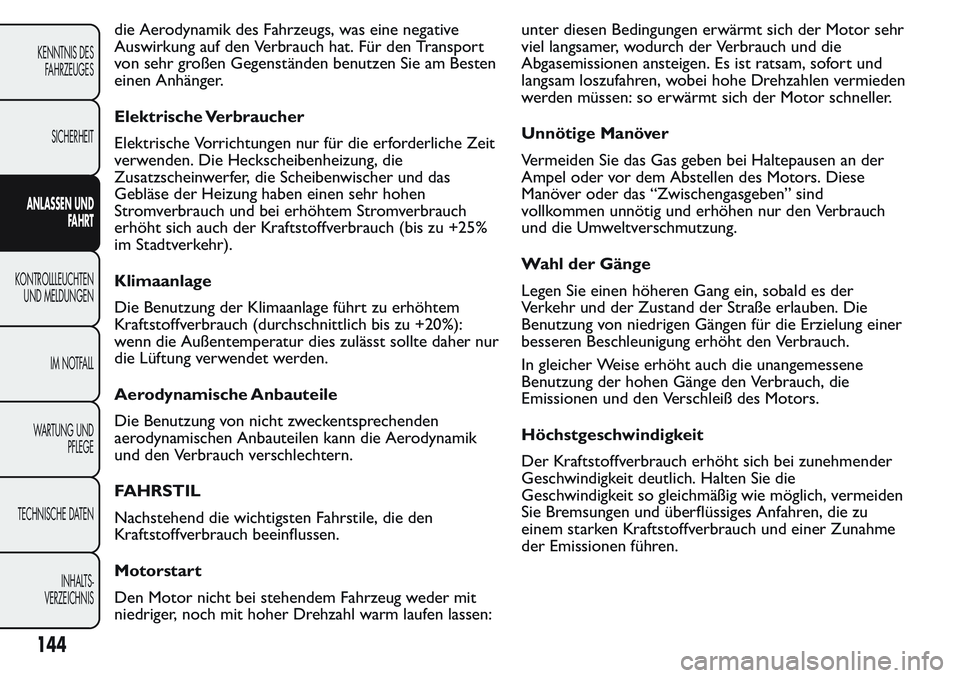 FIAT FIORINO 2017 Betriebsanleitung (in German) die Aerodynamik des Fahrzeugs, was eine negative
Auswirkung auf den Verbrauch hat. Für den Transport
von sehr großen Gegenständen benutzen Sie am Besten
einen Anhänger.
Elektrische Verbraucher
Ele FIAT FIORINO 2017 Betriebsanleitung (in German) die Aerodynamik des Fahrzeugs, was eine negative
Auswirkung auf den Verbrauch hat. Für den Transport
von sehr großen Gegenständen benutzen Sie am Besten
einen Anhänger.
Elektrische Verbraucher
Ele