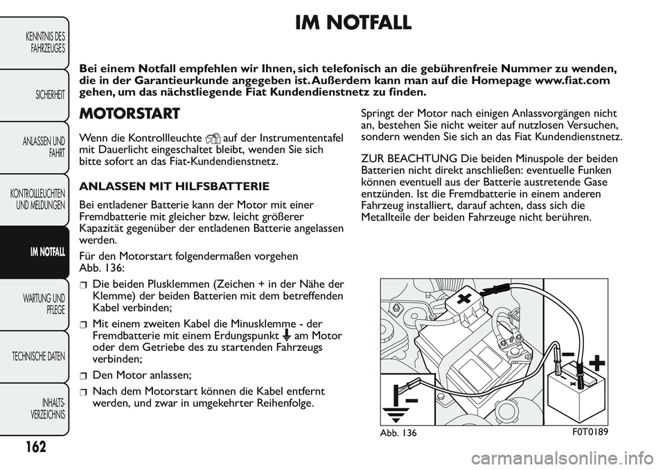 FIAT FIORINO 2017 Betriebsanleitung (in German) IM NOTFALL
Bei einem Notfall empfehlen wir Ihnen, sich telefonisch an die gebührenfreie Nummer zu wenden,
die in der Garantieurkunde angegeben ist. Außerdem kann man auf die Homepage www.fiat.com
ge FIAT FIORINO 2017 Betriebsanleitung (in German) IM NOTFALL
Bei einem Notfall empfehlen wir Ihnen, sich telefonisch an die gebührenfreie Nummer zu wenden,
die in der Garantieurkunde angegeben ist. Außerdem kann man auf die Homepage www.fiat.com
ge