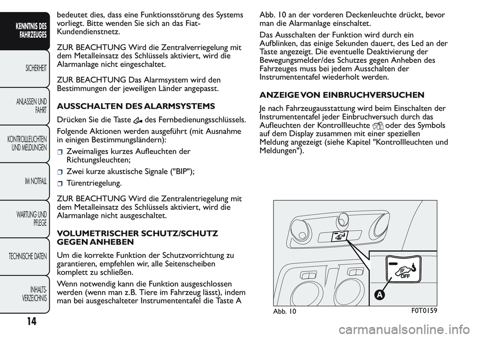 FIAT FIORINO 2017 Betriebsanleitung (in German) bedeutet dies, dass eine Funktionsstörung des Systems
vorliegt. Bitte wenden Sie sich an das Fiat-
Kundendienstnetz.
ZUR BEACHTUNG Wird die Zentralverriegelung mit
dem Metalleinsatz des Schlüssels a FIAT FIORINO 2017 Betriebsanleitung (in German) bedeutet dies, dass eine Funktionsstörung des Systems
vorliegt. Bitte wenden Sie sich an das Fiat-
Kundendienstnetz.
ZUR BEACHTUNG Wird die Zentralverriegelung mit
dem Metalleinsatz des Schlüssels a