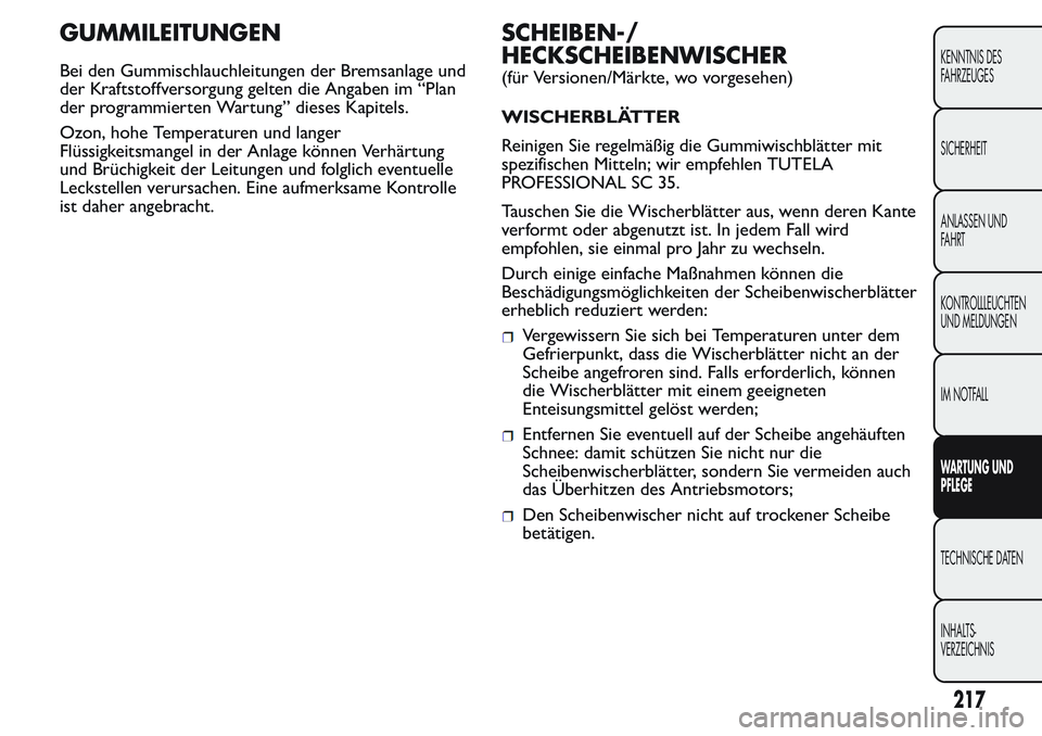 FIAT FIORINO 2017 Betriebsanleitung (in German) GUMMILEITUNGEN
Bei den Gummischlauchleitungen der Bremsanlage und
der Kraftstoffversorgung gelten die Angaben im “Plan
der programmierten Wartung” dieses Kapitels.
Ozon, hohe Temperaturen und lang FIAT FIORINO 2017 Betriebsanleitung (in German) GUMMILEITUNGEN
Bei den Gummischlauchleitungen der Bremsanlage und
der Kraftstoffversorgung gelten die Angaben im “Plan
der programmierten Wartung” dieses Kapitels.
Ozon, hohe Temperaturen und lang