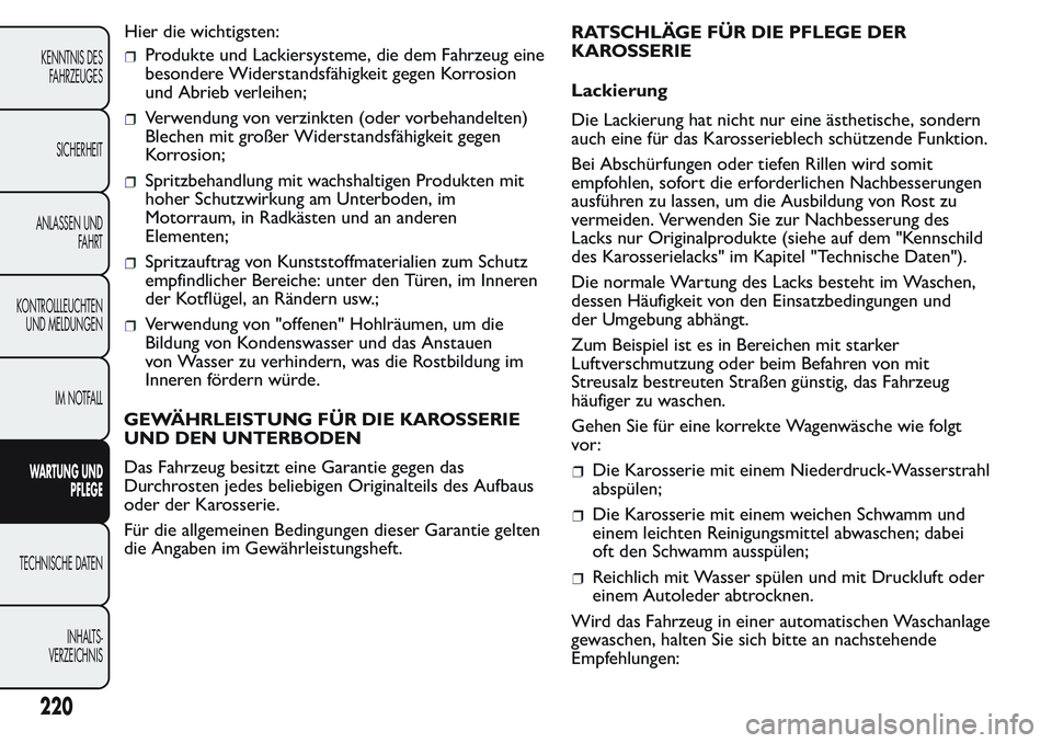 FIAT FIORINO 2017 Betriebsanleitung (in German) Produkte und Lackiersysteme, die dem Fahrzeug eine
besondere Widerstandsfähigkeit gegen Korrosion
und Abrieb verleihen;
Verwendung von verzinkten (oder vorbehandelten)
Blechen mit großer Widerstands FIAT FIORINO 2017 Betriebsanleitung (in German) Produkte und Lackiersysteme, die dem Fahrzeug eine
besondere Widerstandsfähigkeit gegen Korrosion
und Abrieb verleihen;
Verwendung von verzinkten (oder vorbehandelten)
Blechen mit großer Widerstands
