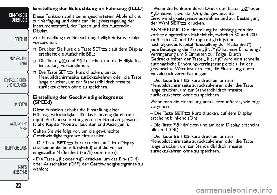 FIAT FIORINO 2017 Betriebsanleitung (in German) Einstellung der Beleuchtung im Fahrzeug (ILLU)
Diese Funktion steht bei eingeschaltetem Abblendlicht
zur Verfügung und dient zur Helligkeitsregelung der
Instrumententafel, der Tasten und des Autoradi FIAT FIORINO 2017 Betriebsanleitung (in German) Einstellung der Beleuchtung im Fahrzeug (ILLU)
Diese Funktion steht bei eingeschaltetem Abblendlicht
zur Verfügung und dient zur Helligkeitsregelung der
Instrumententafel, der Tasten und des Autoradi