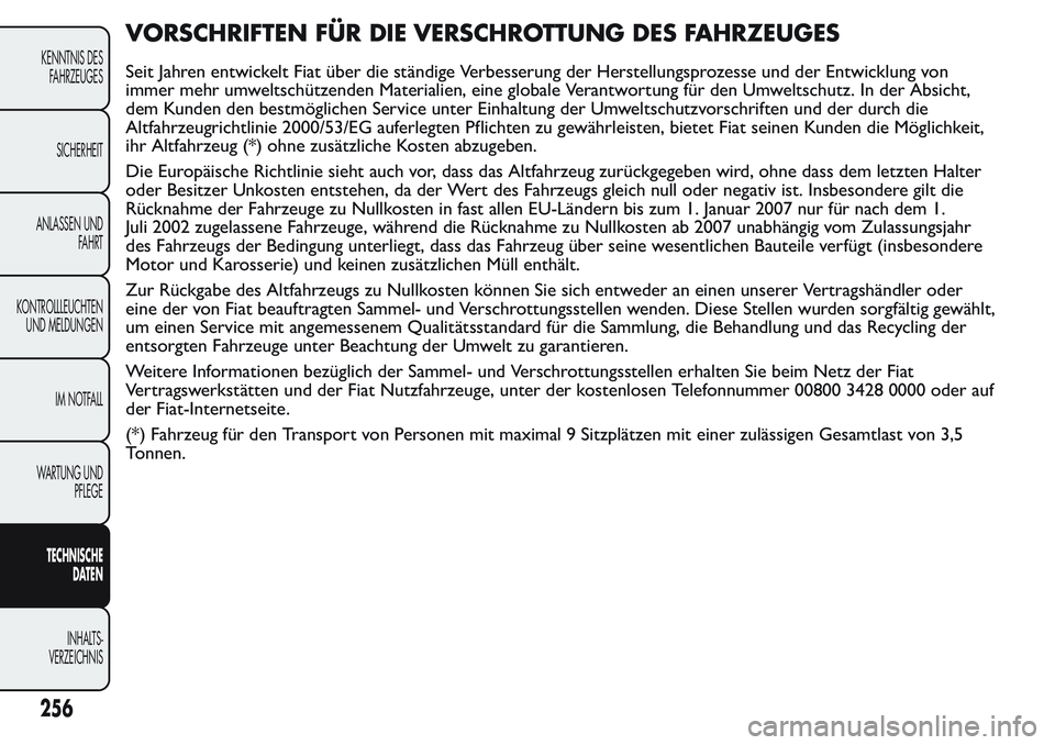 FIAT FIORINO 2017 Betriebsanleitung (in German) VORSCHRIFTEN FÜR DIE VERSCHROTTUNG DES FAHRZEUGES
Seit Jahren entwickelt Fiat über die ständige Verbesserung der Herstellungsprozesse und der Entwicklung von
immer mehr umweltschützenden Materiali FIAT FIORINO 2017 Betriebsanleitung (in German) VORSCHRIFTEN FÜR DIE VERSCHROTTUNG DES FAHRZEUGES
Seit Jahren entwickelt Fiat über die ständige Verbesserung der Herstellungsprozesse und der Entwicklung von
immer mehr umweltschützenden Materiali
