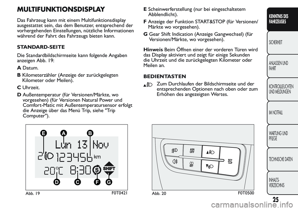 FIAT FIORINO 2017 Betriebsanleitung (in German) MULTIFUNKTIONSDISPLAY
Das Fahrzeug kann mit einem Multifunktionsdisplay
ausgestattet sein, das dem Benutzer, entsprechend der
vorhergehenden Einstellungen, nützliche Informationen
während der Fahrt FIAT FIORINO 2017 Betriebsanleitung (in German) MULTIFUNKTIONSDISPLAY
Das Fahrzeug kann mit einem Multifunktionsdisplay
ausgestattet sein, das dem Benutzer, entsprechend der
vorhergehenden Einstellungen, nützliche Informationen
während der Fahrt