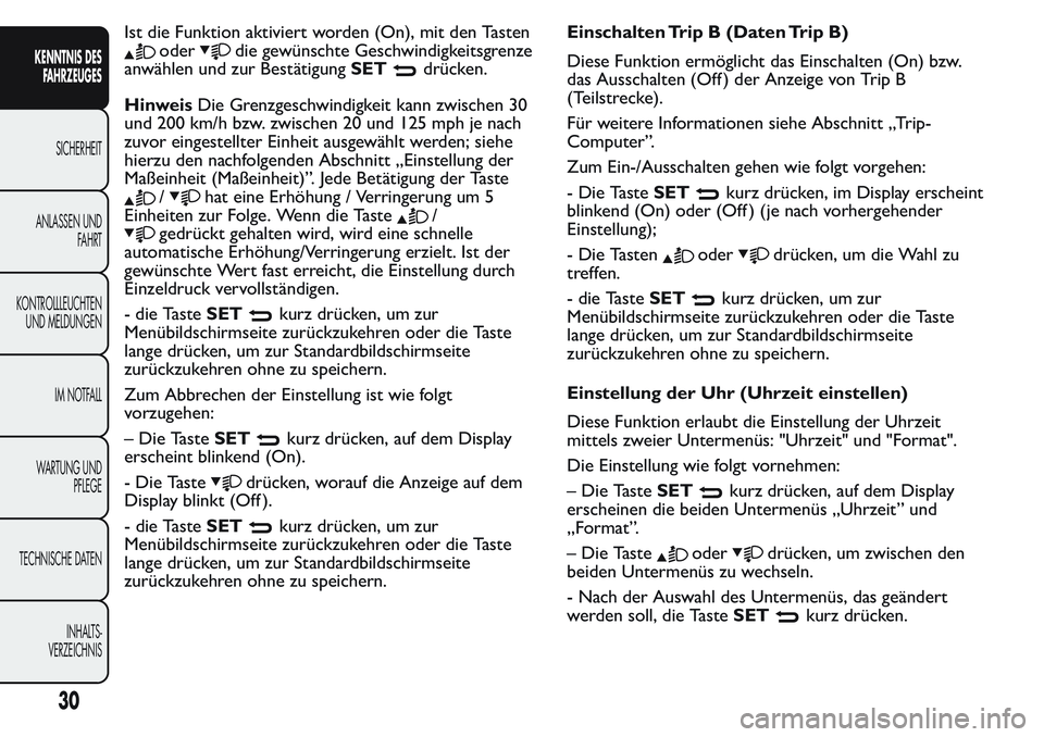 FIAT FIORINO 2017 Betriebsanleitung (in German) Ist die Funktion aktiviert worden (On), mit den Tasten
oderdie gewünschte Geschwindigkeitsgrenze
anwählen und zur BestätigungSET
drücken.
HinweisDie Grenzgeschwindigkeit kann zwischen 30
und 200 k FIAT FIORINO 2017 Betriebsanleitung (in German) Ist die Funktion aktiviert worden (On), mit den Tasten
oderdie gewünschte Geschwindigkeitsgrenze
anwählen und zur BestätigungSET
drücken.
HinweisDie Grenzgeschwindigkeit kann zwischen 30
und 200 k