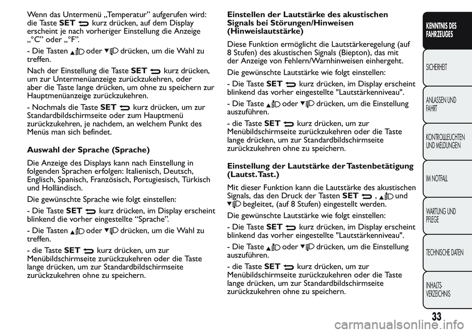 FIAT FIORINO 2017 Betriebsanleitung (in German) Wenn das Untermenü „Temperatur” aufgerufen wird:
die TasteSET
kurz drücken, auf dem Display
erscheint je nach vorheriger Einstellung die Anzeige
„°C” oder „°F”.
- Die Tasten
oderdrück FIAT FIORINO 2017 Betriebsanleitung (in German) Wenn das Untermenü „Temperatur” aufgerufen wird:
die TasteSET
kurz drücken, auf dem Display
erscheint je nach vorheriger Einstellung die Anzeige
„°C” oder „°F”.
- Die Tasten
oderdrück