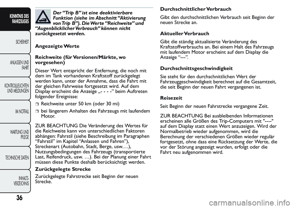 FIAT FIORINO 2017 Betriebsanleitung (in German) Der “Trip B” ist eine deaktivierbare
Funktion (siehe im Abschnitt “Aktivierung
von Trip B”). Die Werte “Reichweite” und
“Augenblicklicher Verbrauch” können nicht
zurückgesetzt werden FIAT FIORINO 2017 Betriebsanleitung (in German) Der “Trip B” ist eine deaktivierbare
Funktion (siehe im Abschnitt “Aktivierung
von Trip B”). Die Werte “Reichweite” und
“Augenblicklicher Verbrauch” können nicht
zurückgesetzt werden