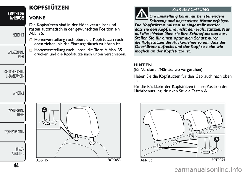FIAT FIORINO 2017 Betriebsanleitung (in German) KOPFSTÜTZEN
VORNE
Die Kopfstützen sind in der Höhe verstellbar und
rasten automatisch in der gewünschten Position ein
Abb. 35.
Höhenverstellung nach oben: die Kopfstützen nach
oben ziehen, bis d FIAT FIORINO 2017 Betriebsanleitung (in German) KOPFSTÜTZEN
VORNE
Die Kopfstützen sind in der Höhe verstellbar und
rasten automatisch in der gewünschten Position ein
Abb. 35.
Höhenverstellung nach oben: die Kopfstützen nach
oben ziehen, bis d