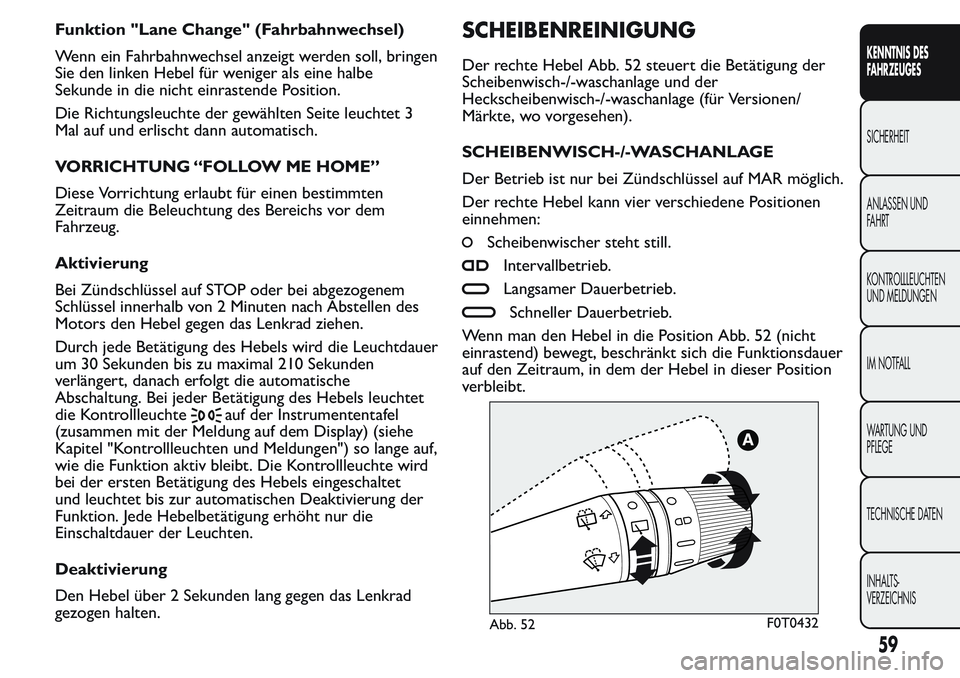 FIAT FIORINO 2017 Betriebsanleitung (in German) Funktion "Lane Change" (Fahrbahnwechsel)
Wenn ein Fahrbahnwechsel anzeigt werden soll, bringen
Sie den linken Hebel für weniger als eine halbe
Sekunde in die nicht einrastende Position.
Die R FIAT FIORINO 2017 Betriebsanleitung (in German) Funktion "Lane Change" (Fahrbahnwechsel)
Wenn ein Fahrbahnwechsel anzeigt werden soll, bringen
Sie den linken Hebel für weniger als eine halbe
Sekunde in die nicht einrastende Position.
Die R