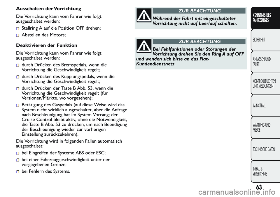 FIAT FIORINO 2017 Betriebsanleitung (in German) Ausschalten der Vorrichtung
Die Vorrichtung kann vom Fahrer wie folgt
ausgeschaltet werden:
Stellring A auf die Position OFF drehen;
Abstellen des Motors;
Deaktivieren der Funktion
Die Vorrichtung kan FIAT FIORINO 2017 Betriebsanleitung (in German) Ausschalten der Vorrichtung
Die Vorrichtung kann vom Fahrer wie folgt
ausgeschaltet werden:
Stellring A auf die Position OFF drehen;
Abstellen des Motors;
Deaktivieren der Funktion
Die Vorrichtung kan