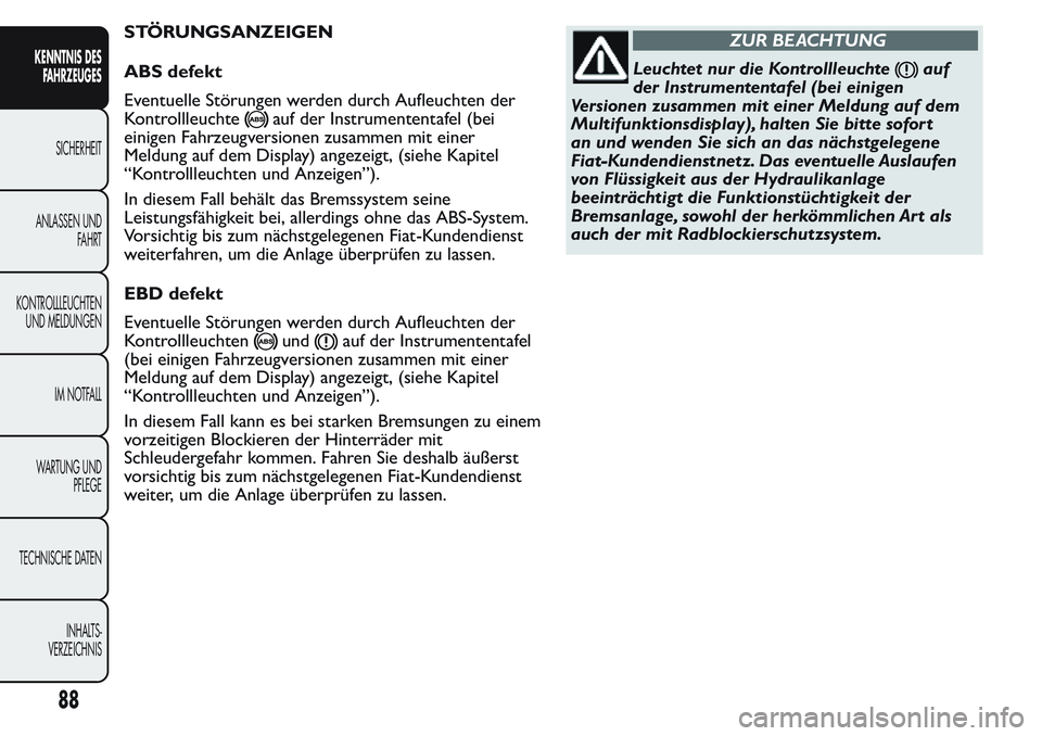 FIAT FIORINO 2017 Betriebsanleitung (in German) STÖRUNGSANZEIGEN
ABS defekt
Eventuelle Störungen werden durch Aufleuchten der
Kontrollleuchte
auf der Instrumententafel (bei
einigen Fahrzeugversionen zusammen mit einer
Meldung auf dem Display) ang FIAT FIORINO 2017 Betriebsanleitung (in German) STÖRUNGSANZEIGEN
ABS defekt
Eventuelle Störungen werden durch Aufleuchten der
Kontrollleuchte
auf der Instrumententafel (bei
einigen Fahrzeugversionen zusammen mit einer
Meldung auf dem Display) ang
